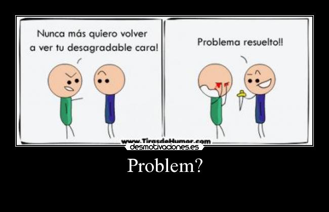Problem? - 