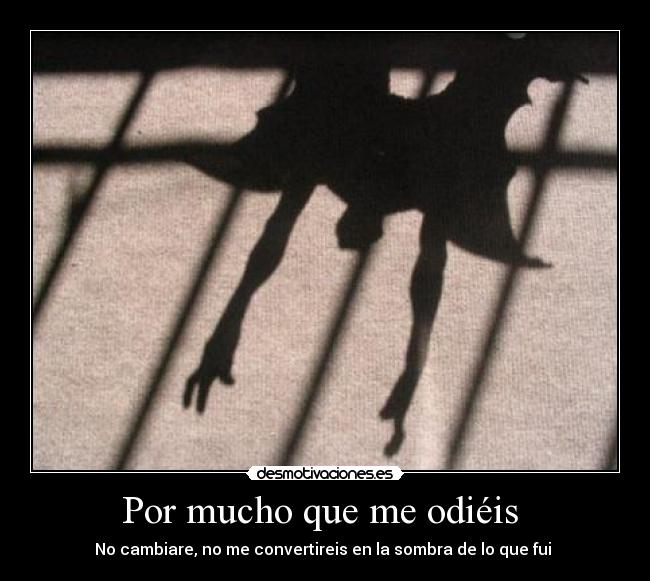 Por mucho que me odiéis  - 