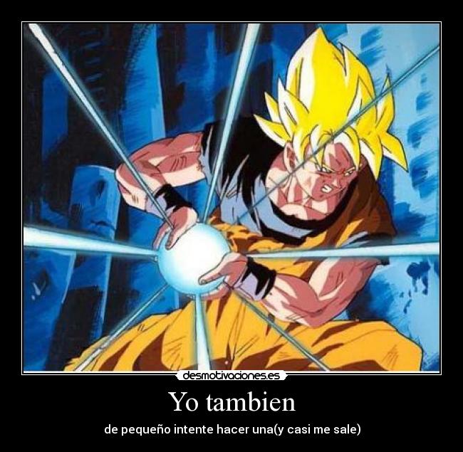 Yo tambien - de pequeño intente hacer una(y casi me sale)