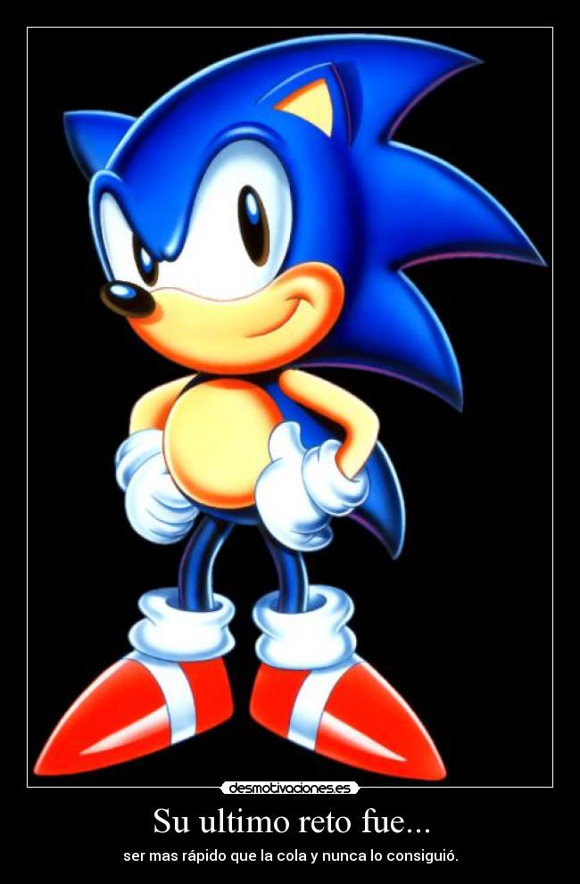 Su ultimo reto fue... - ser mas rápido que la cola y nunca lo consiguió.