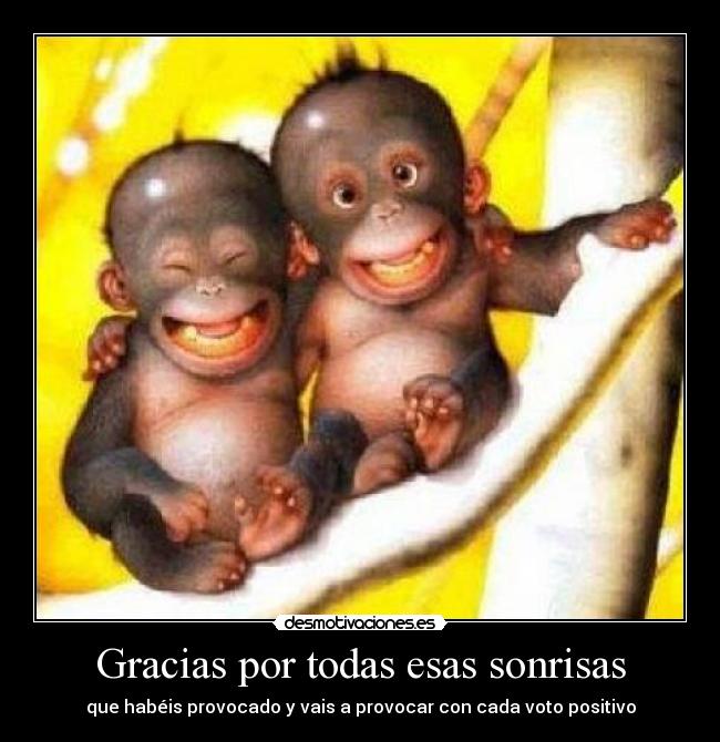 Gracias por todas esas sonrisas - que habéis provocado y vais a provocar con cada voto positivo
