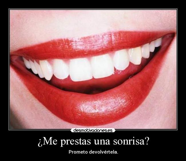 ¿Me prestas una sonrisa? - Prometo devolvértela.