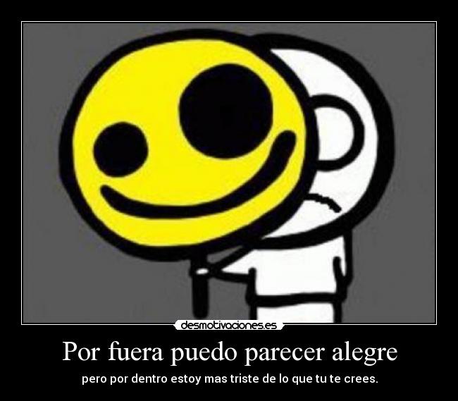 Por fuera puedo parecer alegre -