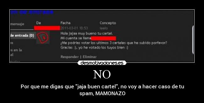NO - Por que me digas que jaja buen cartel, no voy a hacer caso de tu
spam, MAMONAZO