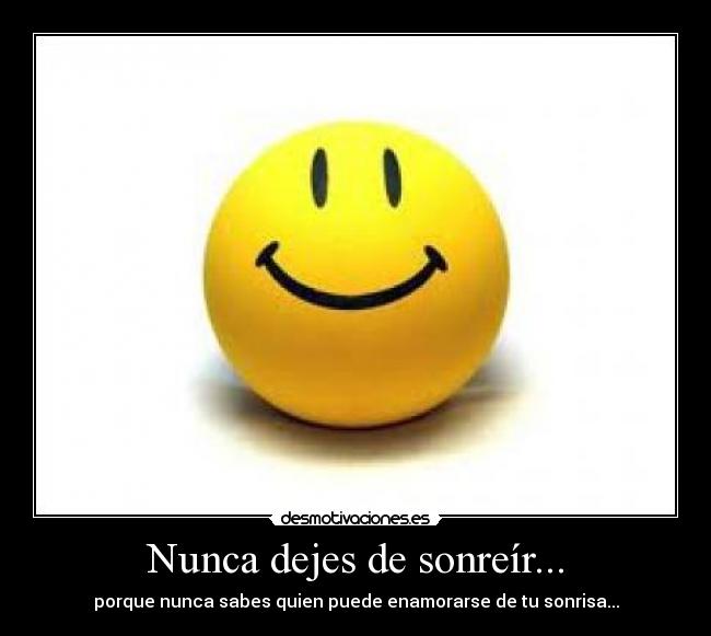 Nunca dejes de sonreír... -