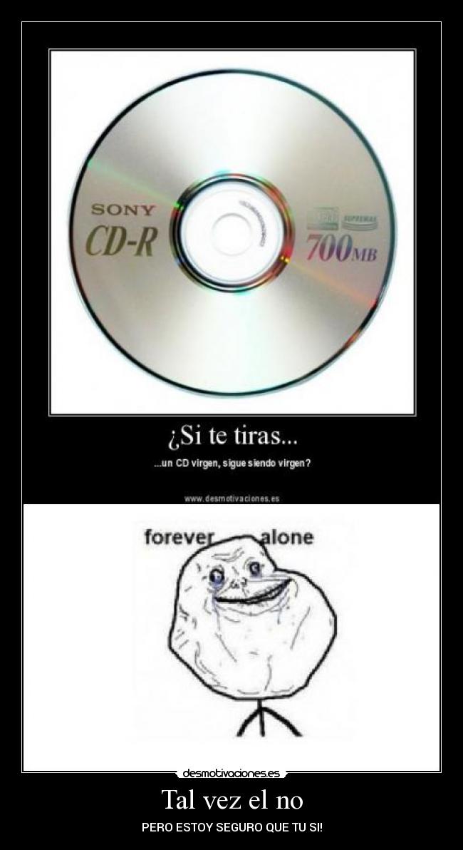 Tal vez el no - PERO ESTOY SEGURO QUE TU SI!