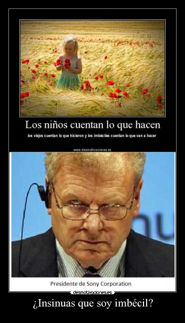 ¿Insinuas que soy imbécil? -