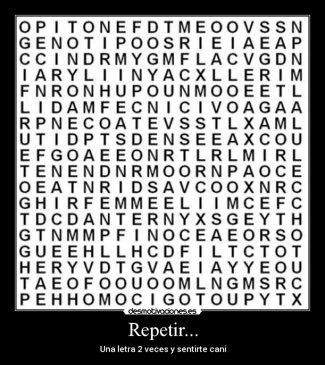 Repetir... - Una letra 2 veces y sentirte cani