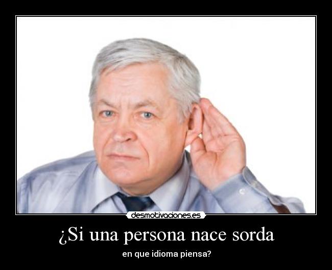 ¿Si una persona nace sorda - en que idioma piensa?