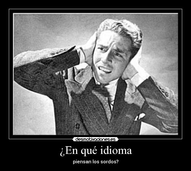 carteles idioma idioma piensan sordos desmotivaciones