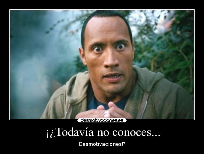 ¡¿Todavía no conoces... - Desmotivaciones!?