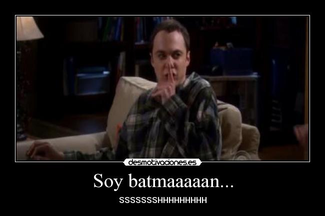 Soy batmaaaaan... - SSSSSSSHHHHHHHHH
