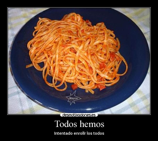 Todos hemos - Intentado enrollr los todos