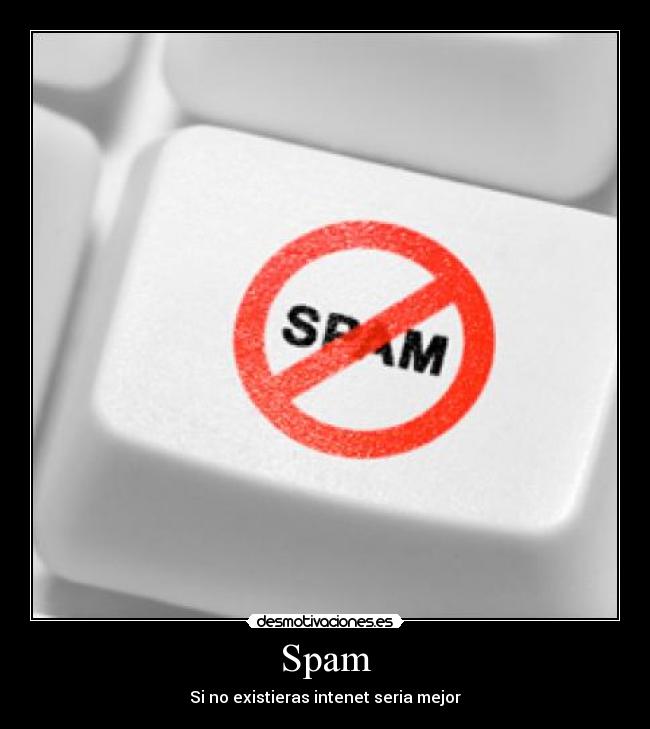 Spam - Si no existieras intenet seria mejor