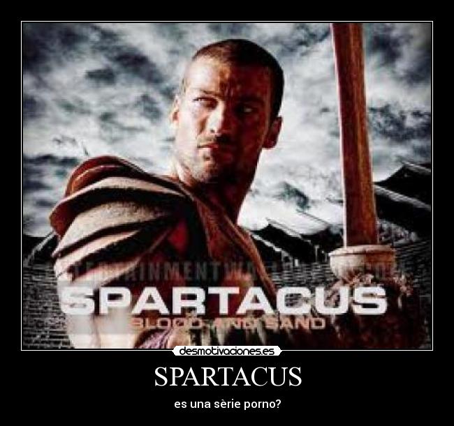 SPARTACUS - es una sèrie porno?
