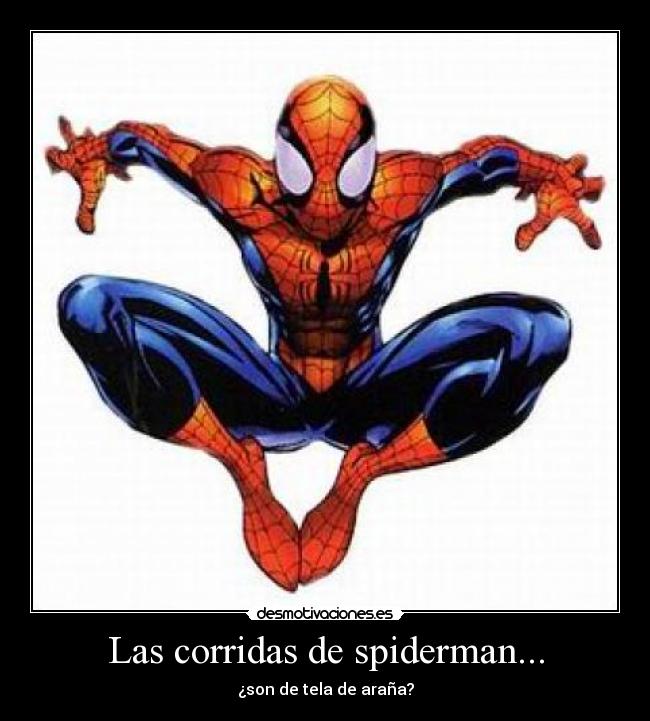 Las corridas de spiderman... - ¿son de tela de araña?