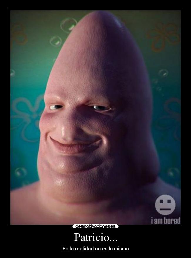 Patricio... - En la realidad no es lo mismo