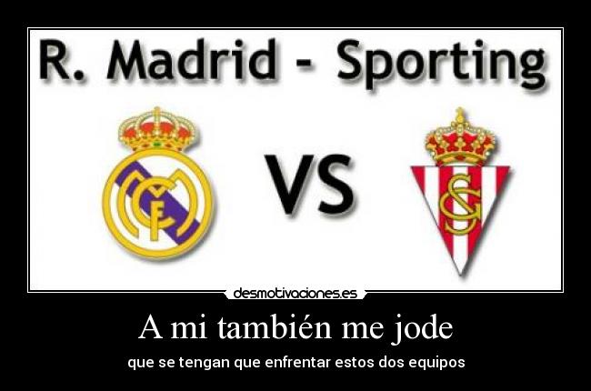 A mi también me jode - que se tengan que enfrentar estos dos equipos