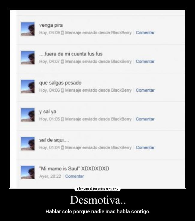 Desmotiva.. - Hablar solo porque nadie mas habla contigo.