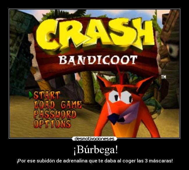 ¡Búrbega! - ¡Por ese subidón de adrenalina que te daba al coger las 3 máscaras!