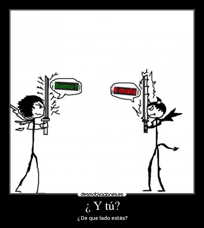 ¿ Y tú? - ¿ De que lado estás?