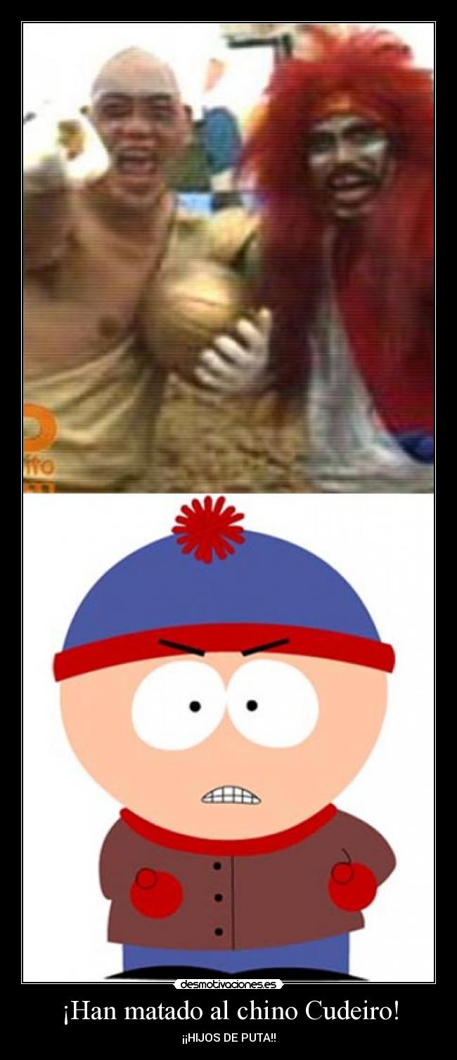 ¡Han matado al chino Cudeiro! - ¡¡HIJOS DE PUTA!!