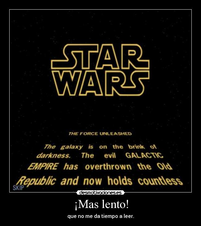 ¡Mas lento! - que no me da tiempo a leer.