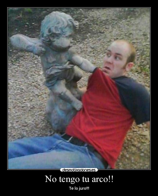 No tengo tu arco!! -
