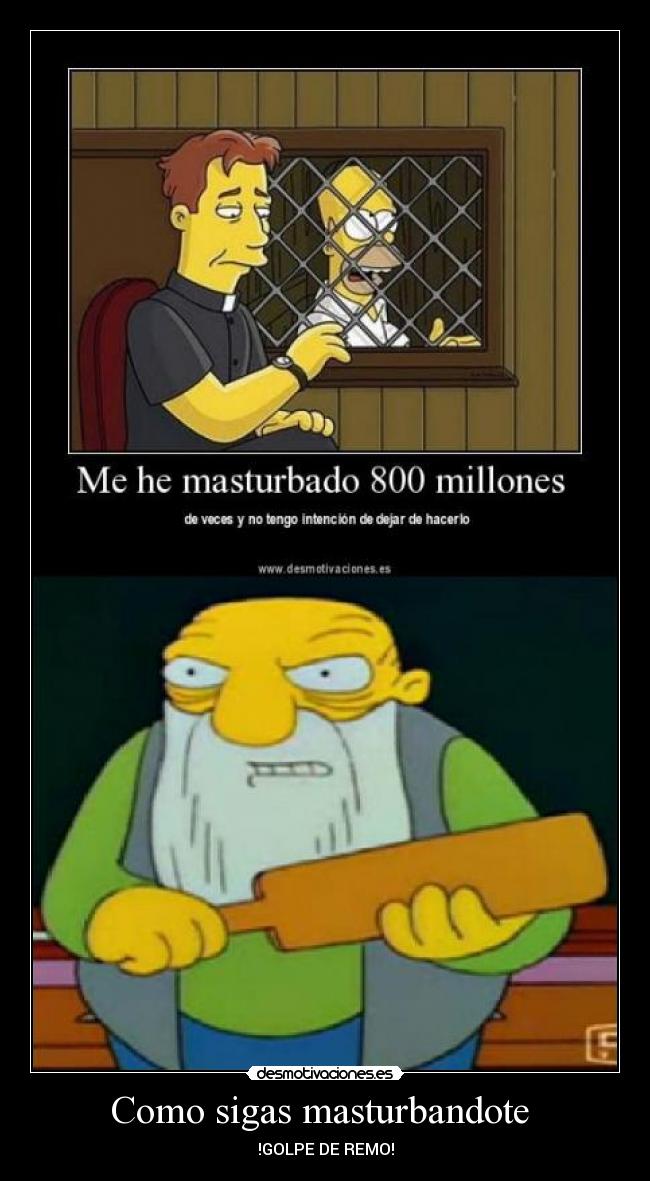 Como sigas masturbandote  - 