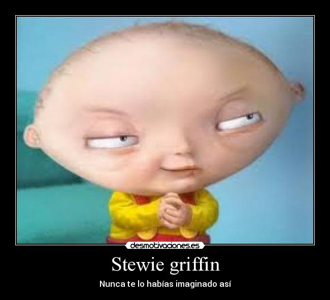 Stewie griffin - Nunca te lo habías imaginado así