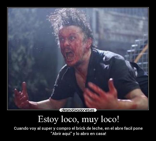 Estoy loco, muy loco! -