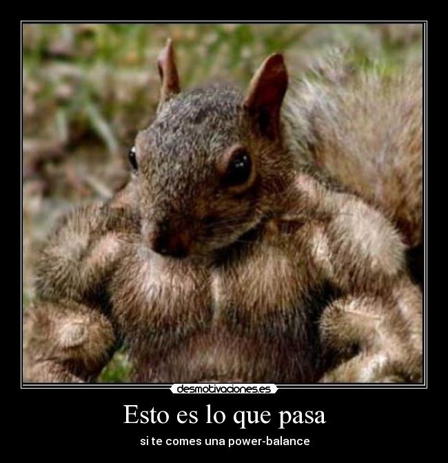 Esto es lo que pasa - si te comes una power-balance
