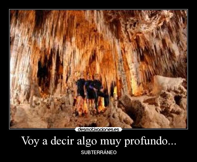 Voy a decir algo muy profundo... - SUBTERRÁNEO