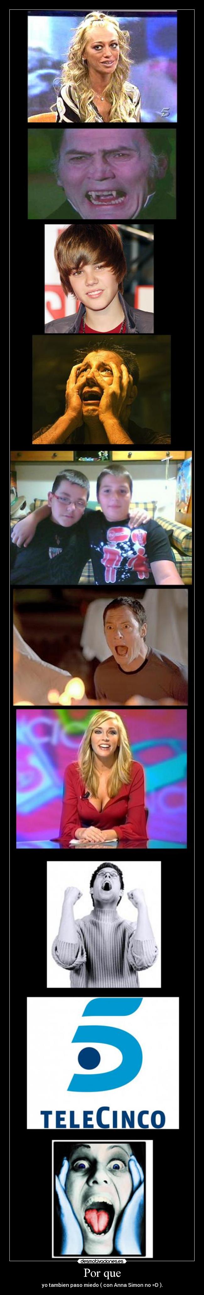 Por que - yo tambien paso miedo ( con Anna Simon no =D ).