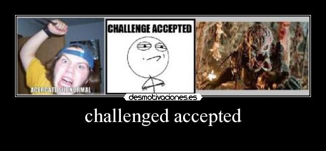 challenged accepted -