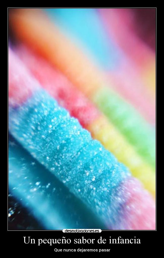 Un pequeño sabor de infancia - Que nunca dejaremos pasar