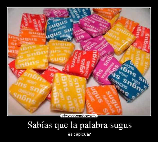 Sabías que la palabra sugus - es capicúa?