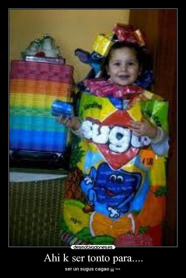 carteles tonto ahi ser tonto ser sugus  desmotivaciones