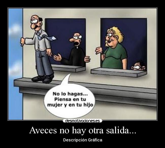 Aveces no hay otra salida... - Descripción Gráfica