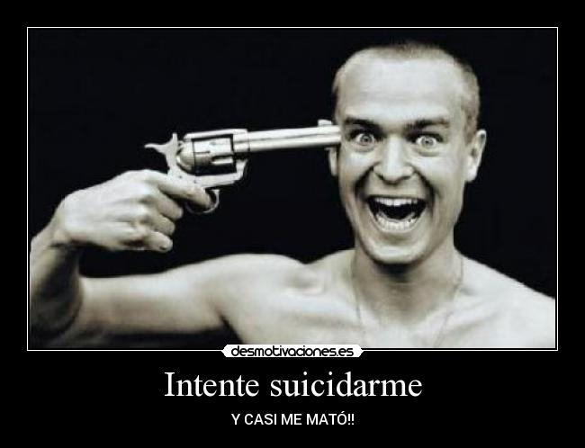 Intente suicidarme -