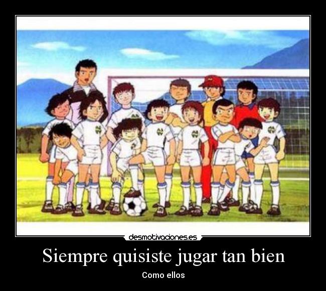 carteles super campeones mejor serie anime unica futbol motivamente total para jugar soccer desmotivaciones