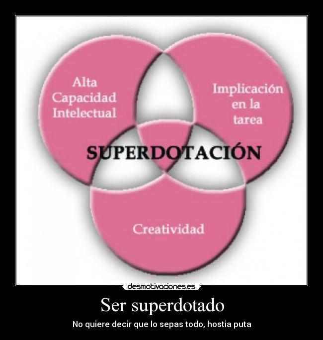 Ser superdotado - No quiere decir que lo sepas todo, hostia puta