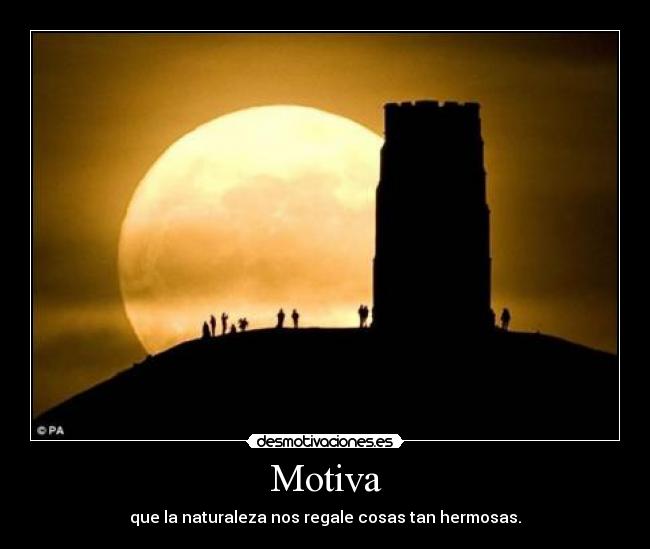 Motiva - que la naturaleza nos regale cosas tan hermosas.