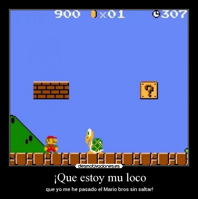 ¡Que estoy mu loco -