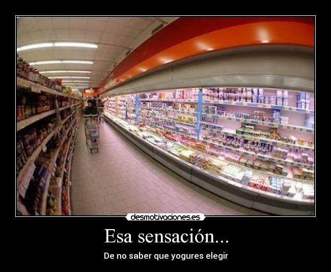 Esa sensación... - De no saber que yogures elegir