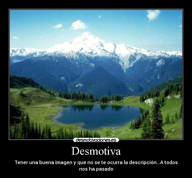 Desmotiva - Tener una buena imagen y que no se te ocurra la descripción...A todos nos ha pasado