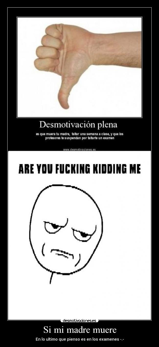 Si mi madre muere - En lo ultimo que pienso es en los examenes -.-