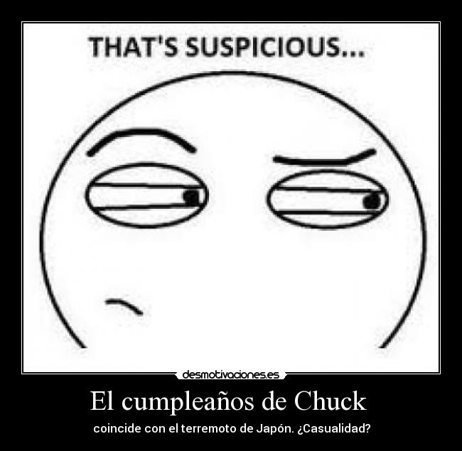 El cumpleaños de Chuck - coincide con el terremoto de Japón. ¿Casualidad?