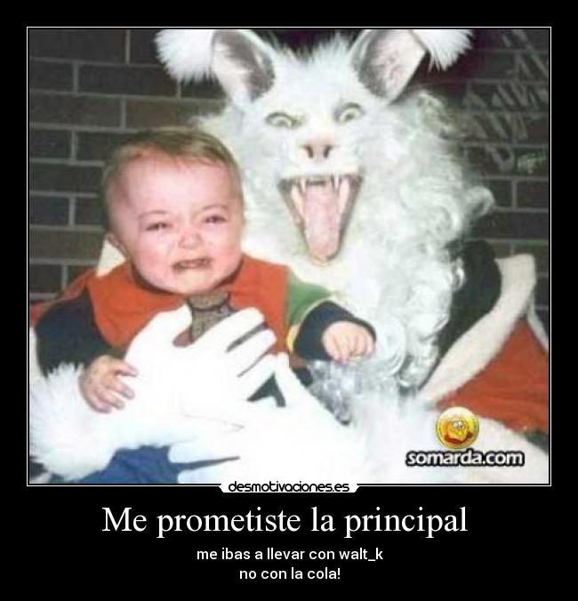 Me prometiste la principal  - 