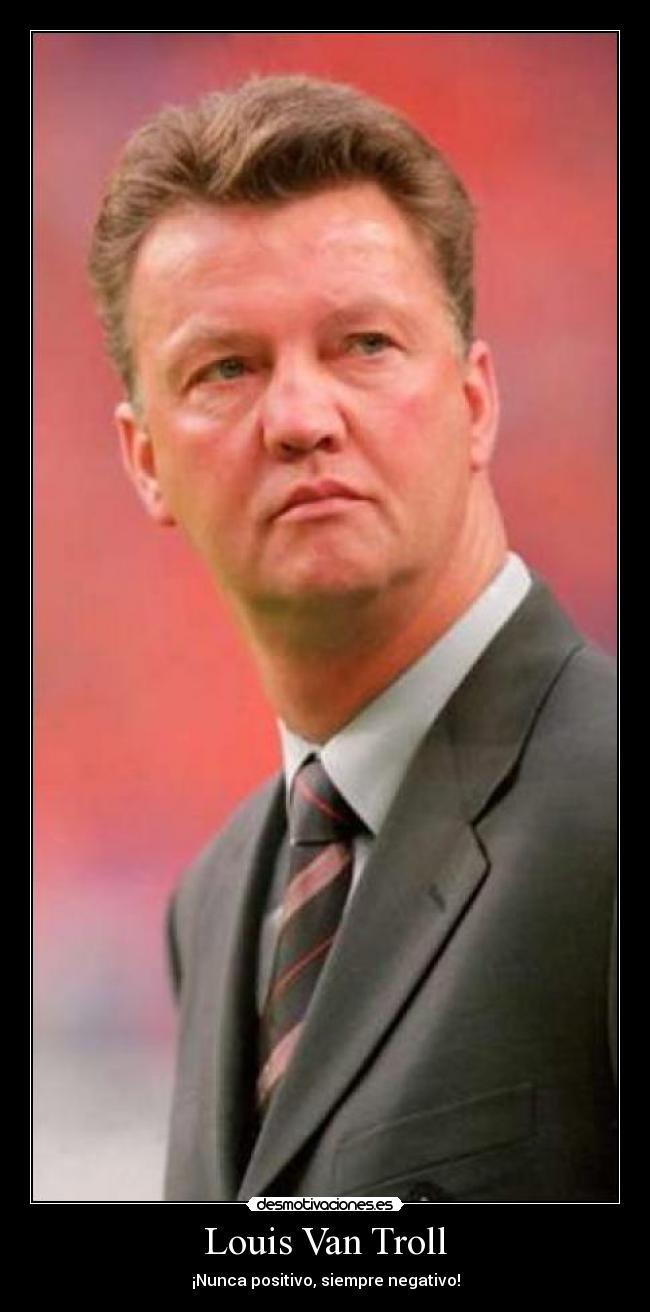 Louis Van Troll - ¡Nunca positivo, siempre negativo!